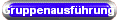 Gruppenausf�hrung